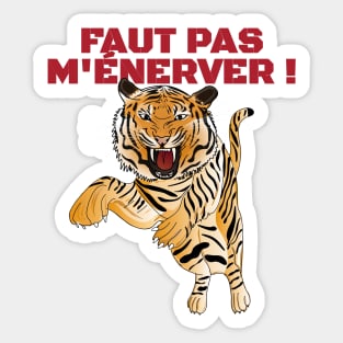 Tigre Il ne faut pas M'ÉNERVER ! Sticker